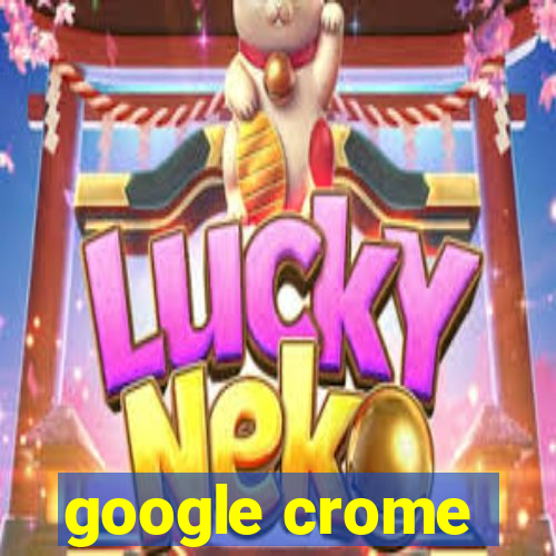 google crome